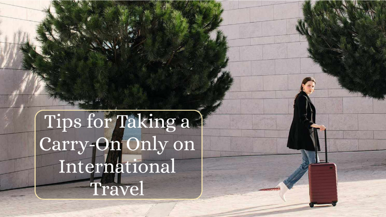Tips for Taking a Carry-On Only on International Travel